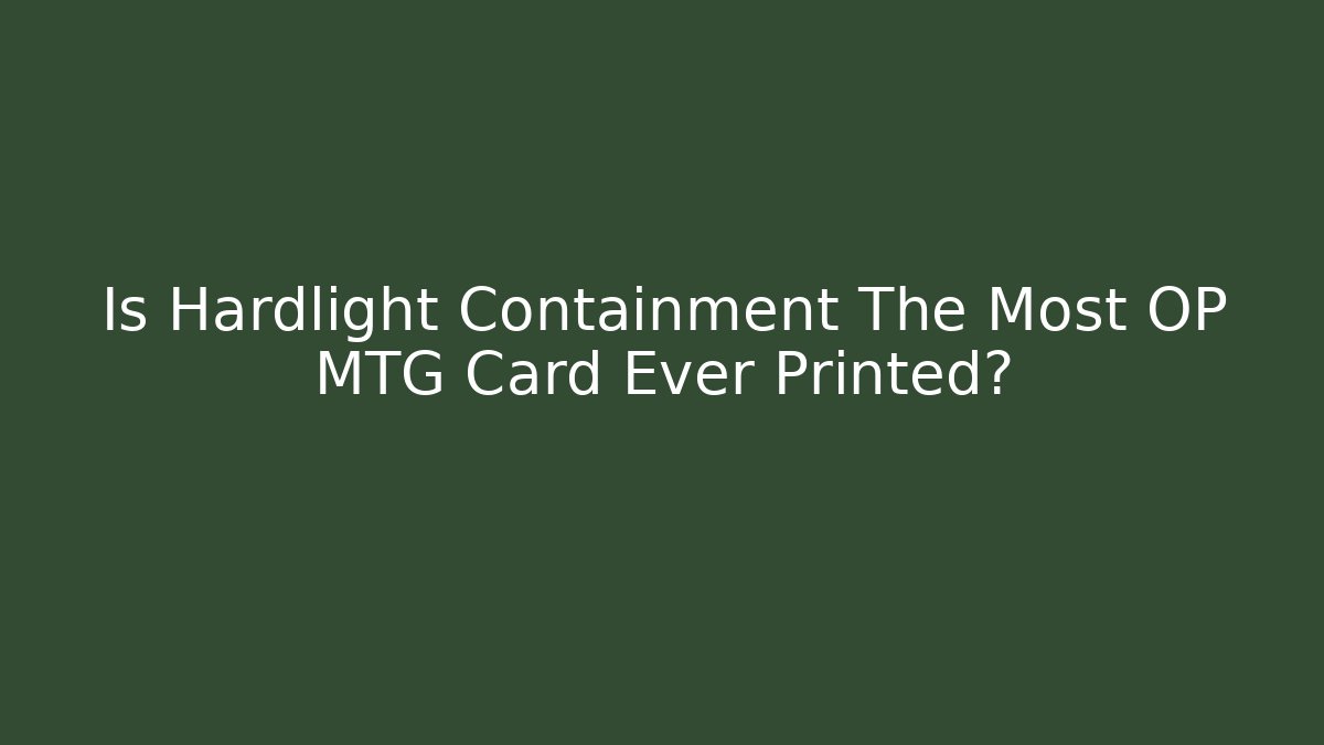 Is Hardlight Containment The Most OP MTG Card Ever Printed?