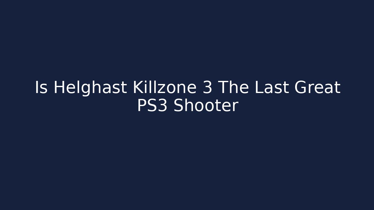Is Helghast Killzone 3 The Last Great PS3 Shooter