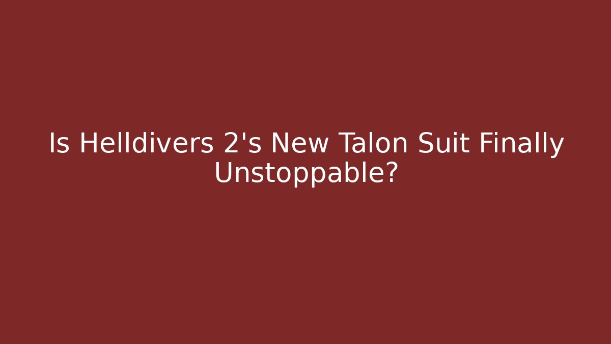 Is Helldivers 2's New Talon Suit Finally Unstoppable?