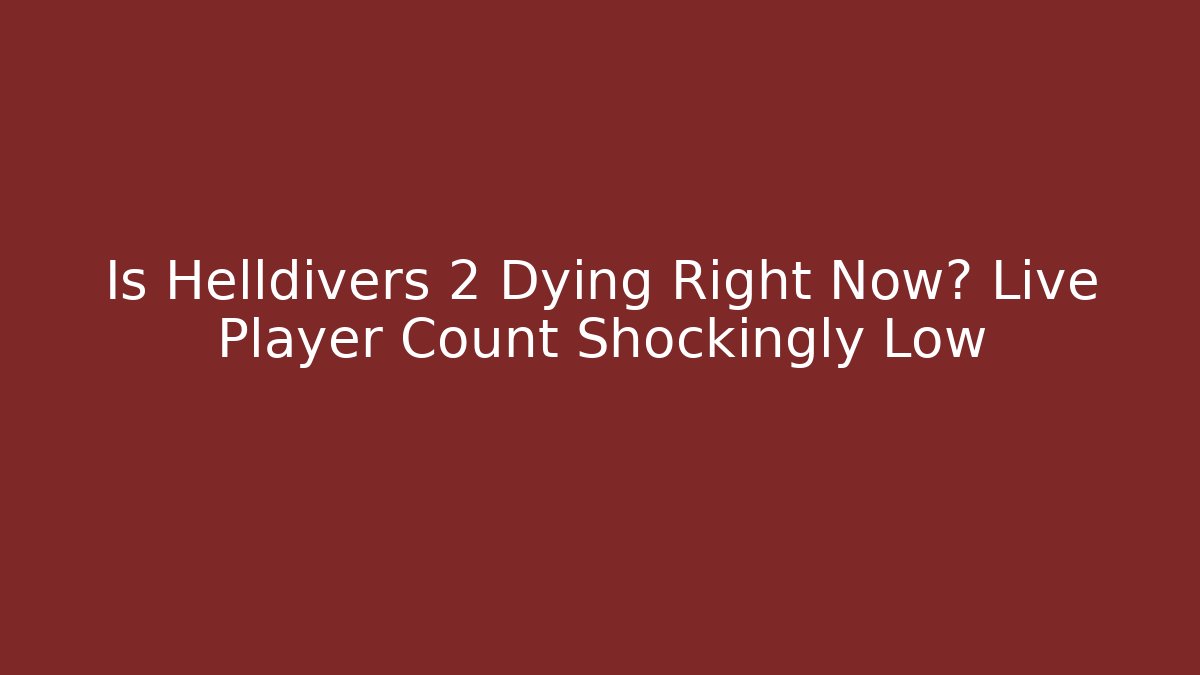 Is Helldivers 2 Dying Right Now? Live Player Count Shockingly Low - Create More Assets