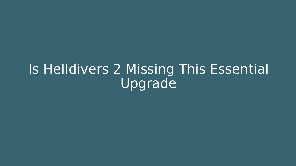 Is Helldivers 2 Missing This Essential Upgrade