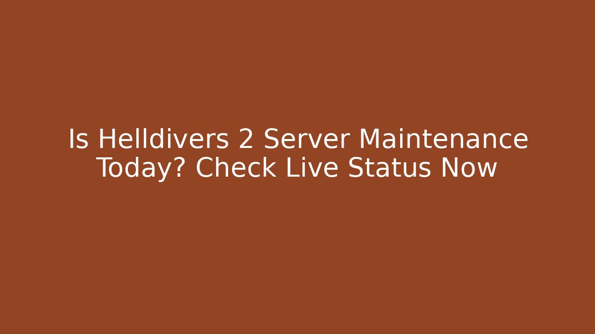 Is Helldivers 2 Server Maintenance Today? Check Live Status Now