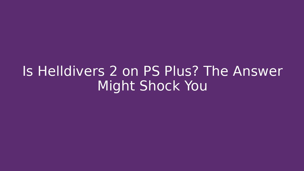 Is Helldivers 2 on PS Plus? The Answer Might Shock You