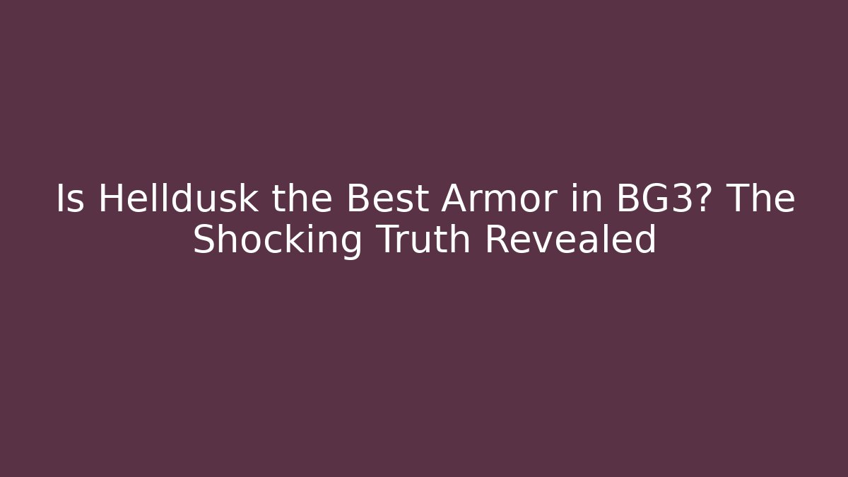 Is Helldusk the Best Armor in BG3? The Shocking Truth Revealed
