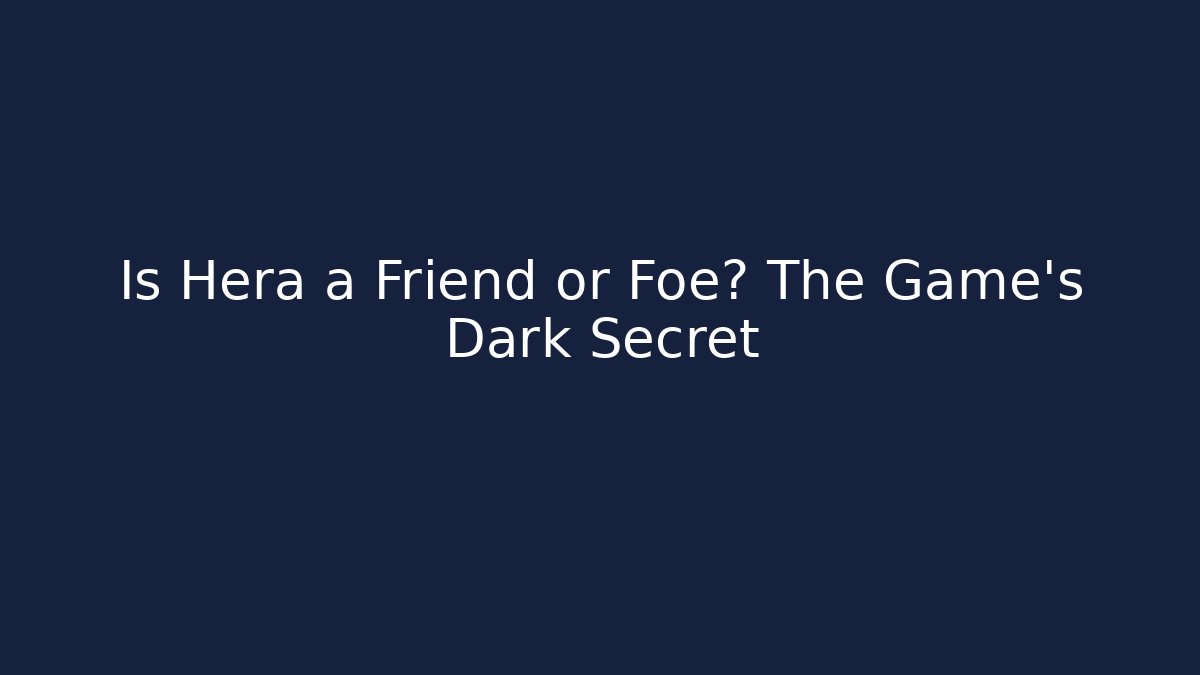 Is Hera a Friend or Foe? The Game's Dark Secret