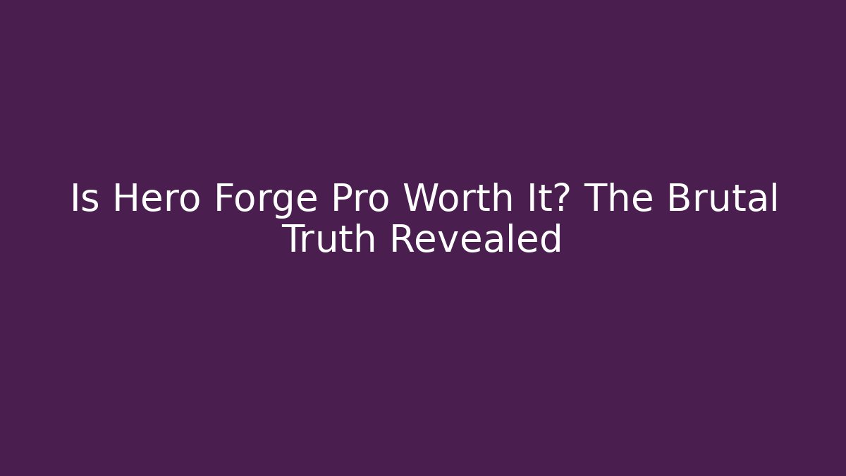 Is Hero Forge Pro Worth It? The Brutal Truth Revealed - Create More Assets
