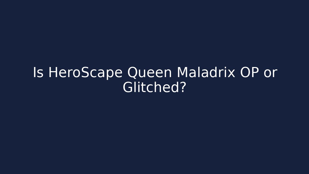 Is HeroScape Queen Maladrix OP or Glitched?