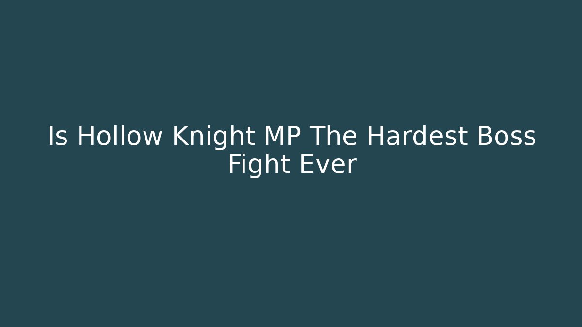 Is Hollow Knight MP The Hardest Boss Fight Ever