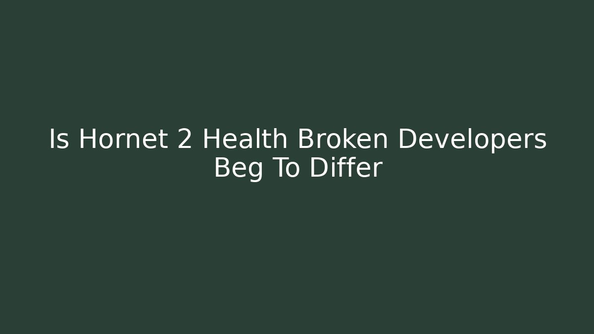 Is Hornet 2 Health Broken Developers Beg To Differ