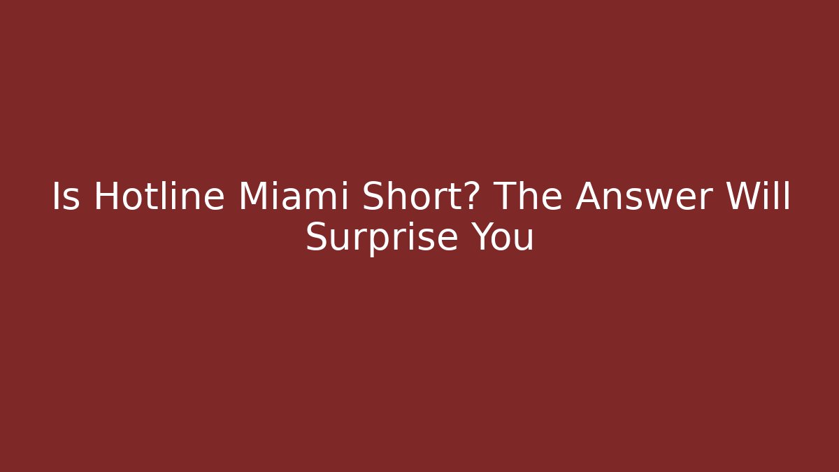 Is Hotline Miami Short? The Answer Will Surprise You