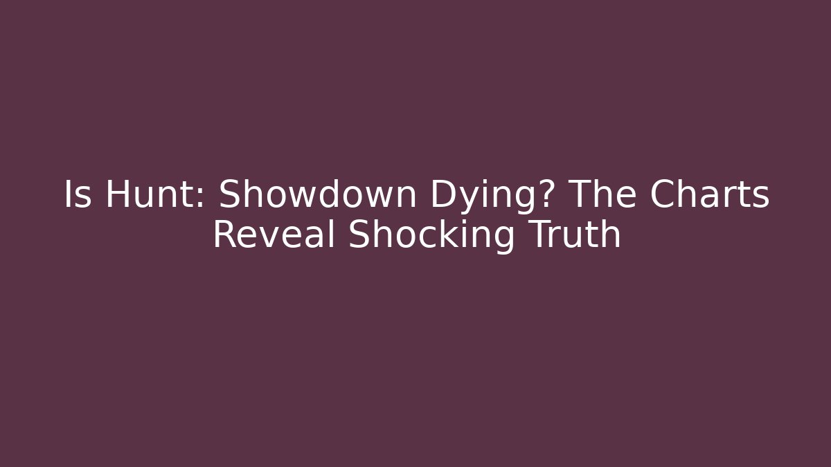Is Hunt: Showdown Dying? The Charts Reveal Shocking Truth