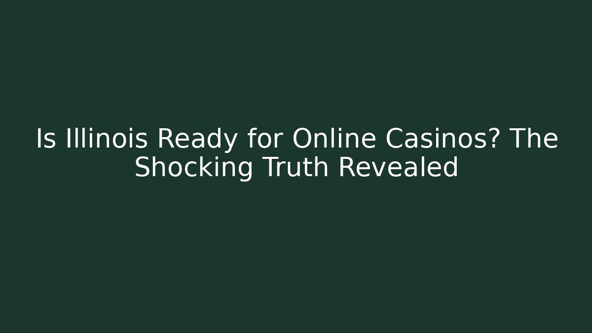 Is Illinois Ready for Online Casinos? The Shocking Truth Revealed