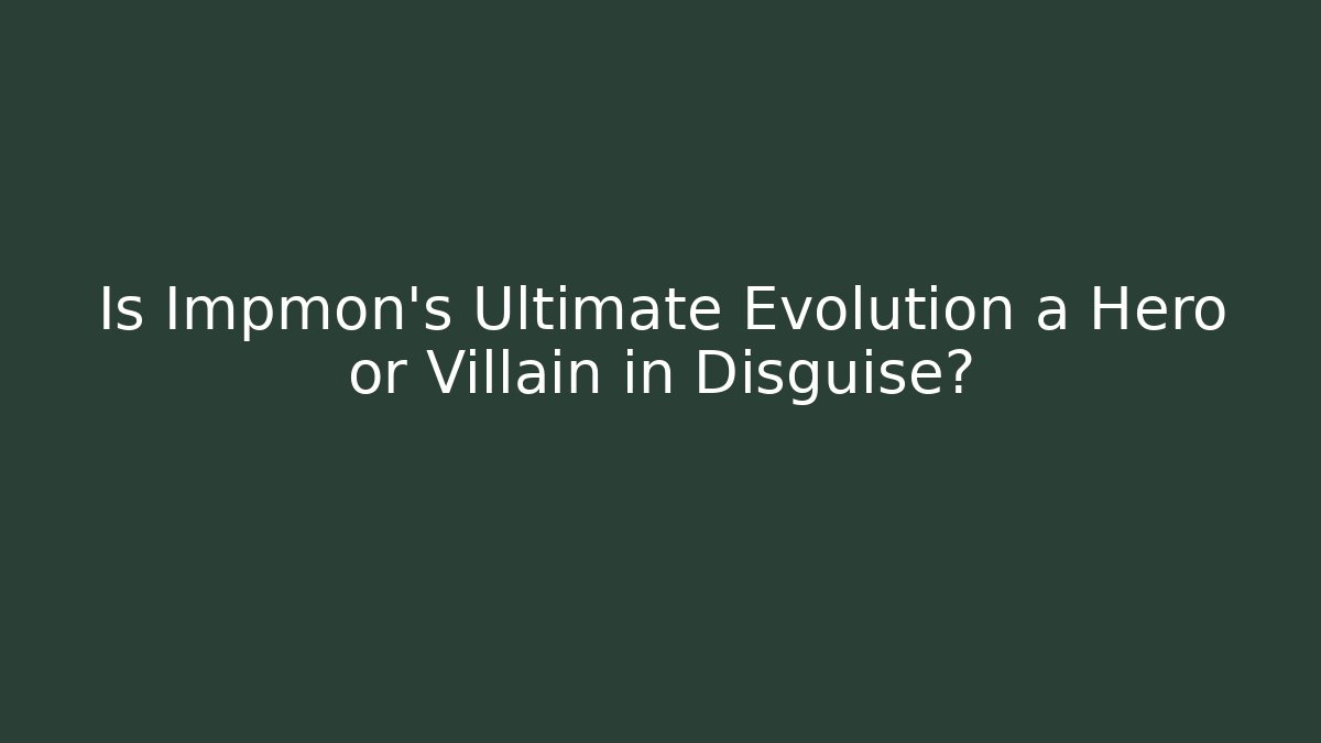 Is Impmon's Ultimate Evolution a Hero or Villain in Disguise?