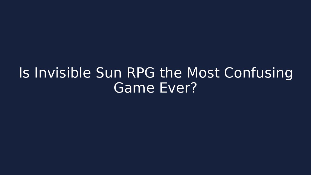Is Invisible Sun RPG the Most Confusing Game Ever? - Create More Assets