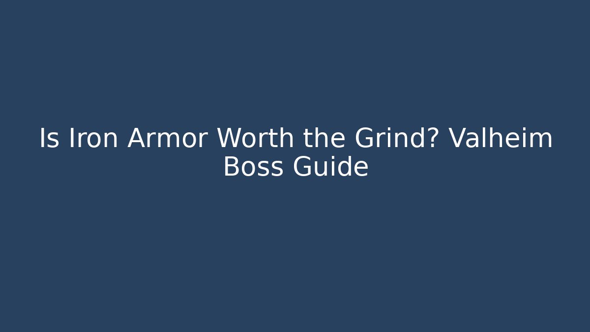 Is Iron Armor Worth the Grind? Valheim Boss Guide