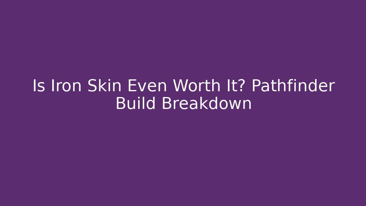 Is Iron Skin Even Worth It? Pathfinder Build Breakdown