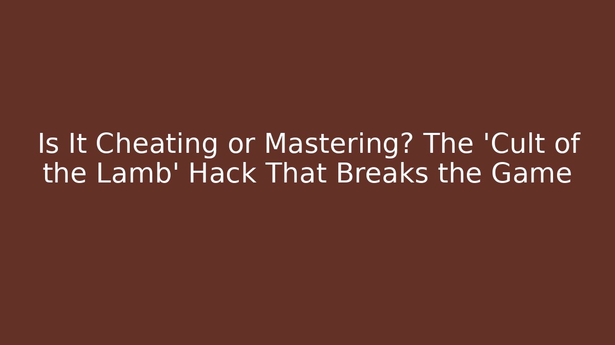 Is It Cheating or Mastering? The 'Cult of the Lamb' Hack That Breaks the Game