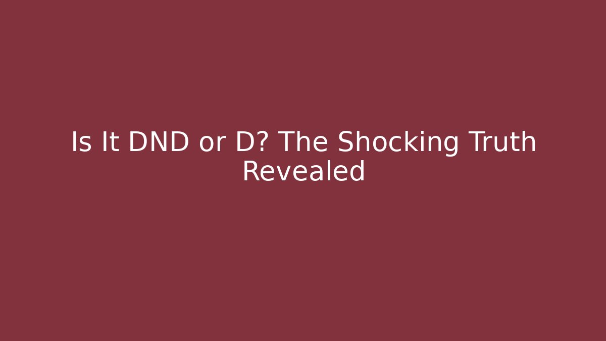 Is It DND or D? The Shocking Truth Revealed - Create More Assets