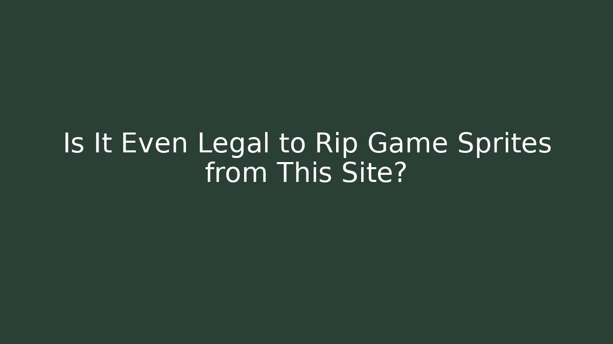 Is It Even Legal to Rip Game Sprites from This Site?