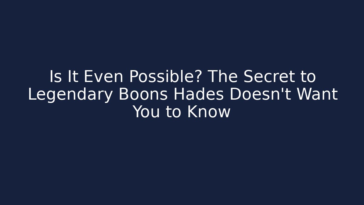 Is It Even Possible? The Secret to Legendary Boons Hades Doesn’t Want You to Know