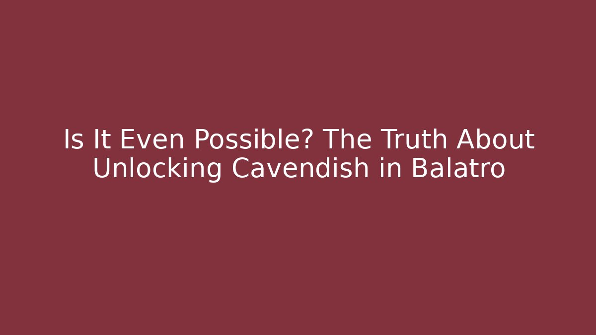 Is It Even Possible? The Truth About Unlocking Cavendish in Balatro