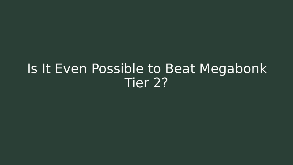 Is It Even Possible to Beat Megabonk Tier 2?