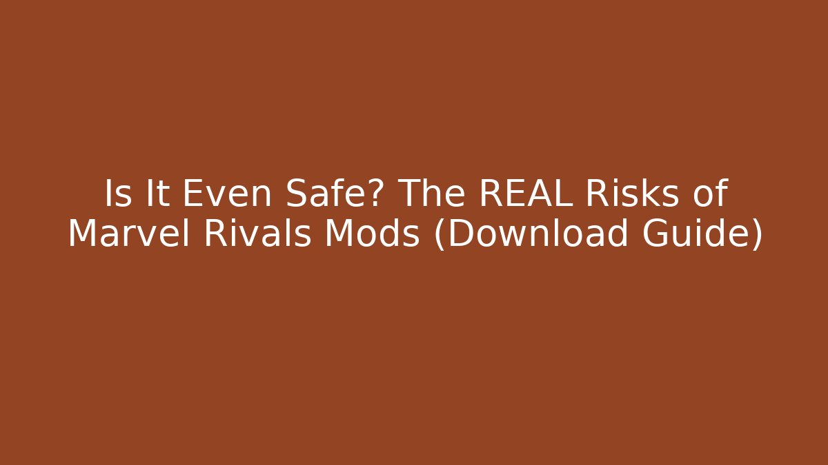 Is It Even Safe? The REAL Risks of Marvel Rivals Mods (Download Guide)