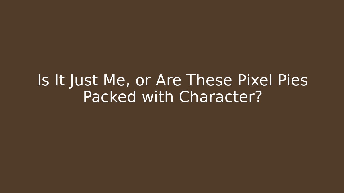 Is It Just Me, or Are These Pixel Pies Packed with Character?