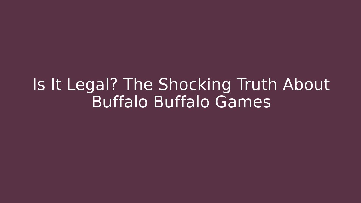 Is It Legal? The Shocking Truth About Buffalo Buffalo Games