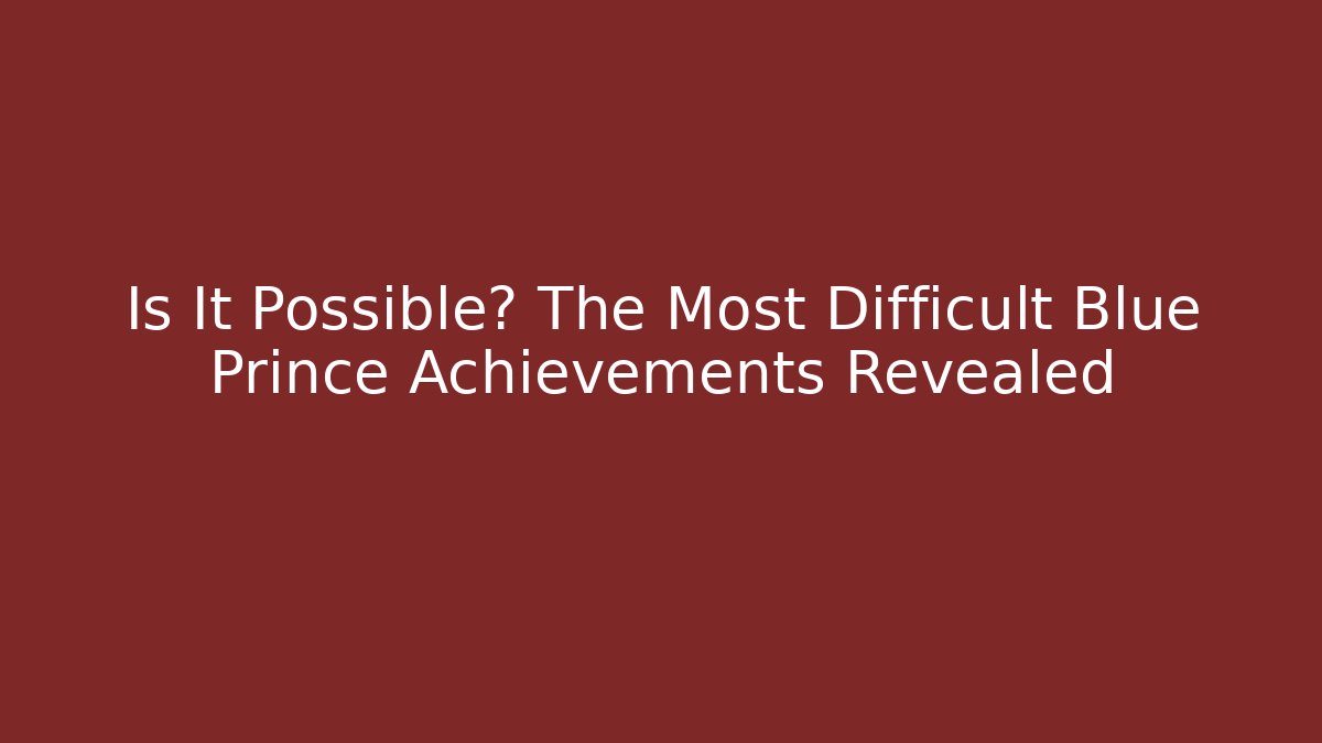 Is It Possible? The Most Difficult Blue Prince Achievements Revealed