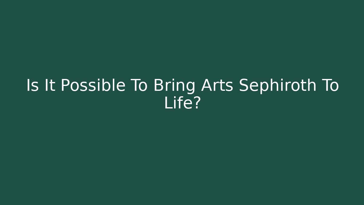 Is It Possible To Bring Arts Sephiroth To Life?
