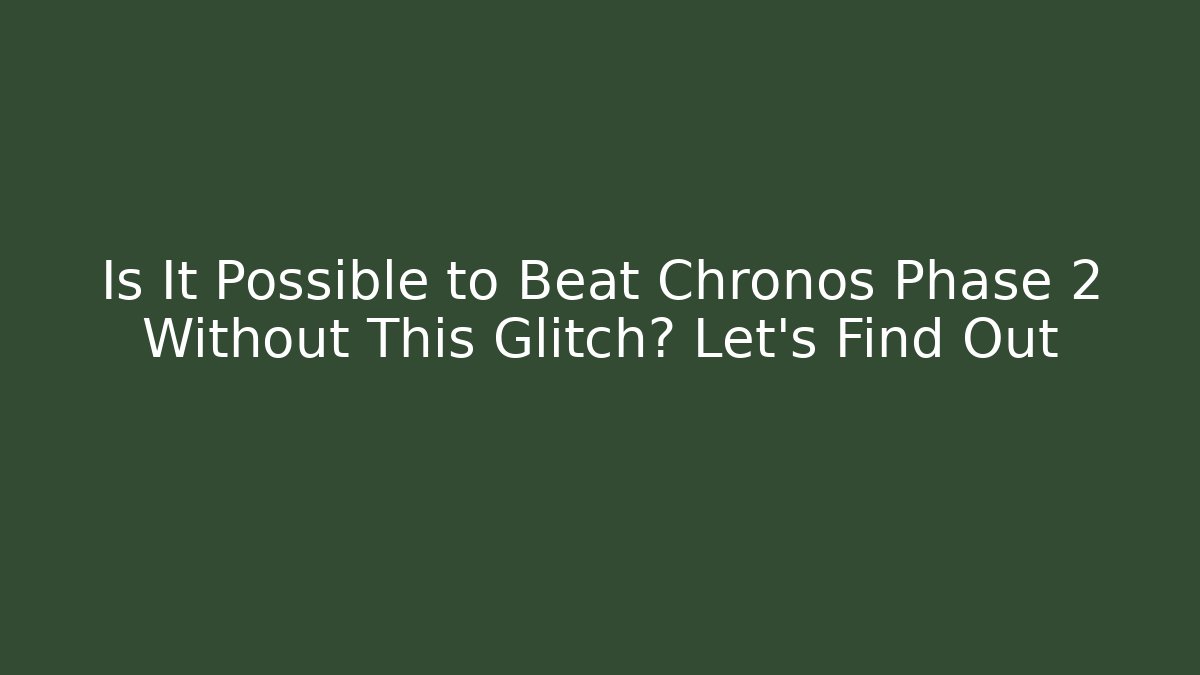 Is It Possible to Beat Chronos Phase 2 Without This Glitch? Let's Find Out - Create More Assets