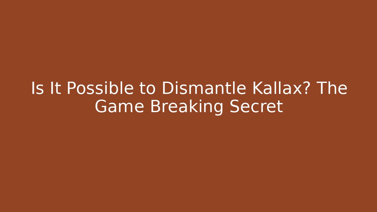 Is It Possible to Dismantle Kallax? The Game Breaking Secret