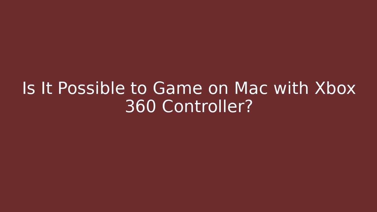 Is It Possible to Game on Mac with Xbox 360 Controller?
