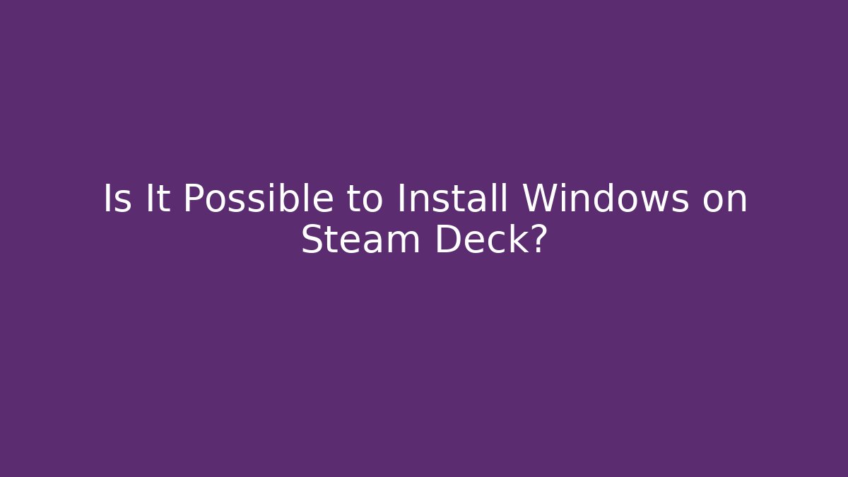 Is It Possible to Install Windows on Steam Deck? - Create More Assets