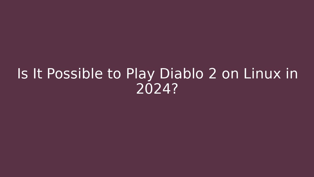 Is It Possible to Play Diablo 2 on Linux in 2024? - Create More Assets