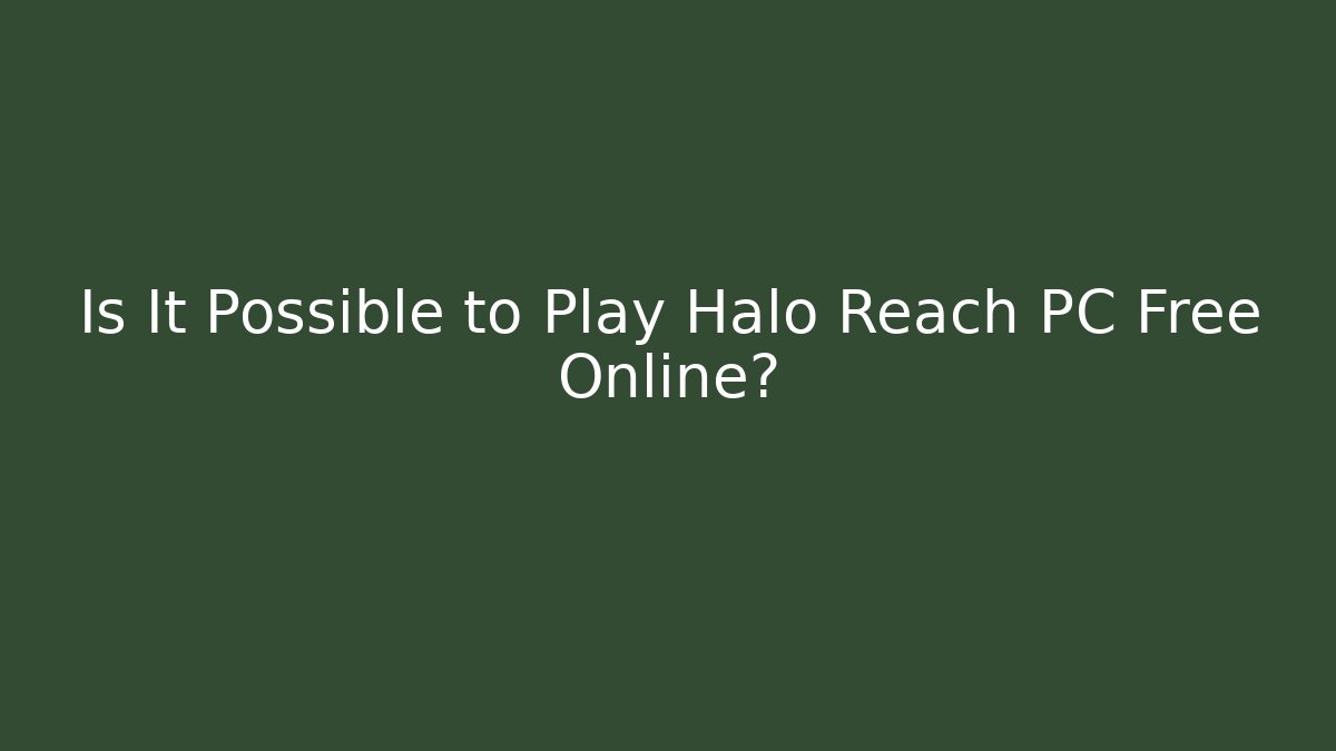 Is It Possible to Play Halo Reach PC Free Online?