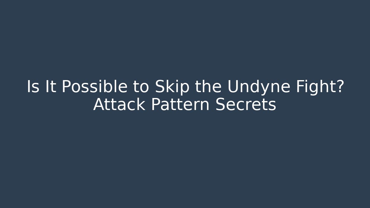 Is It Possible to Skip the Undyne Fight? Attack Pattern Secrets