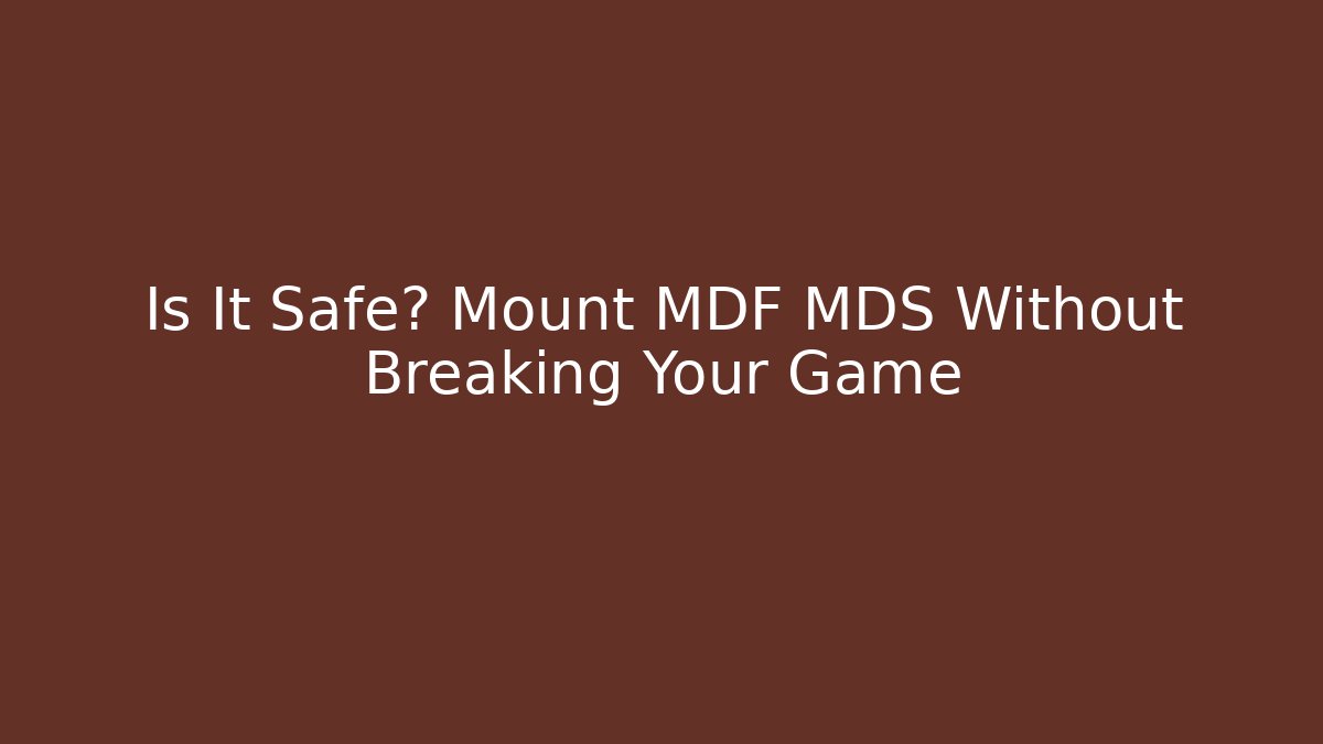 Is It Safe? Mount MDF MDS Without Breaking Your Game - Create More Assets