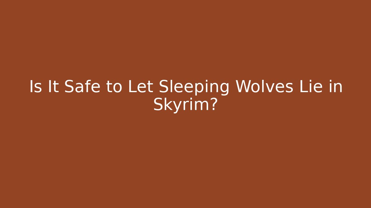 Is It Safe to Let Sleeping Wolves Lie in Skyrim?