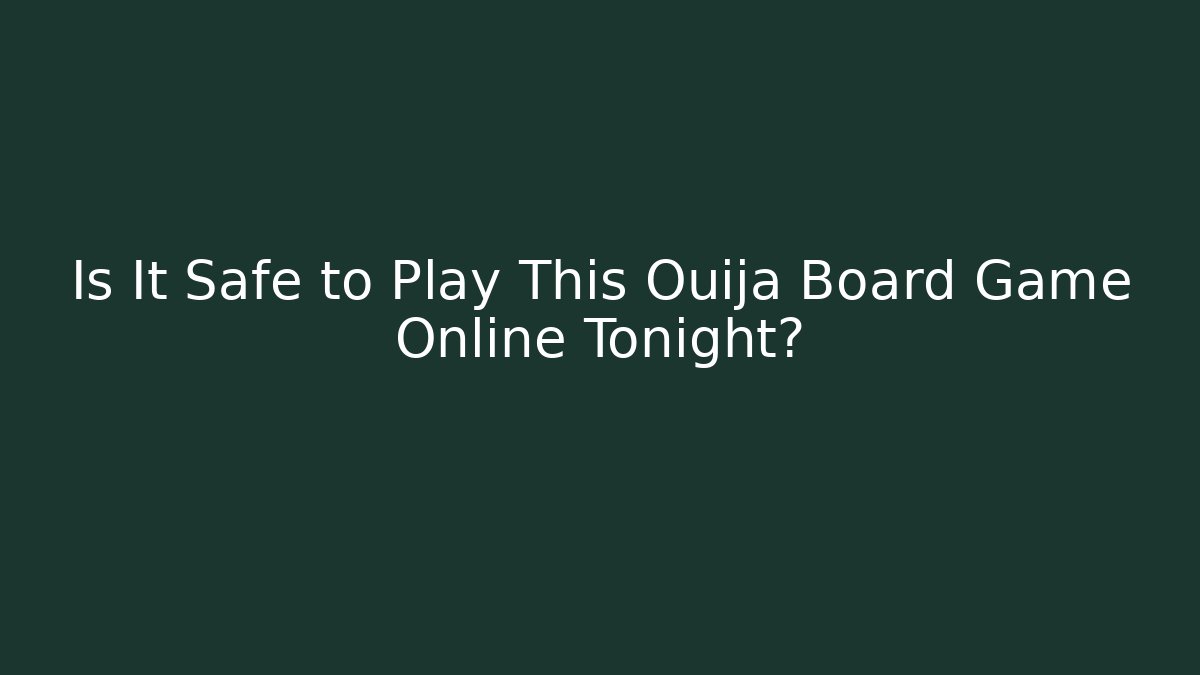 Is It Safe to Play This Ouija Board Game Online Tonight?