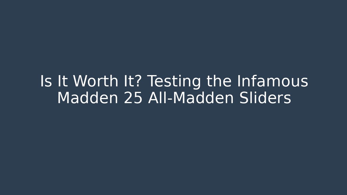 Is It Worth It? Testing the Infamous Madden 25 All-Madden Sliders