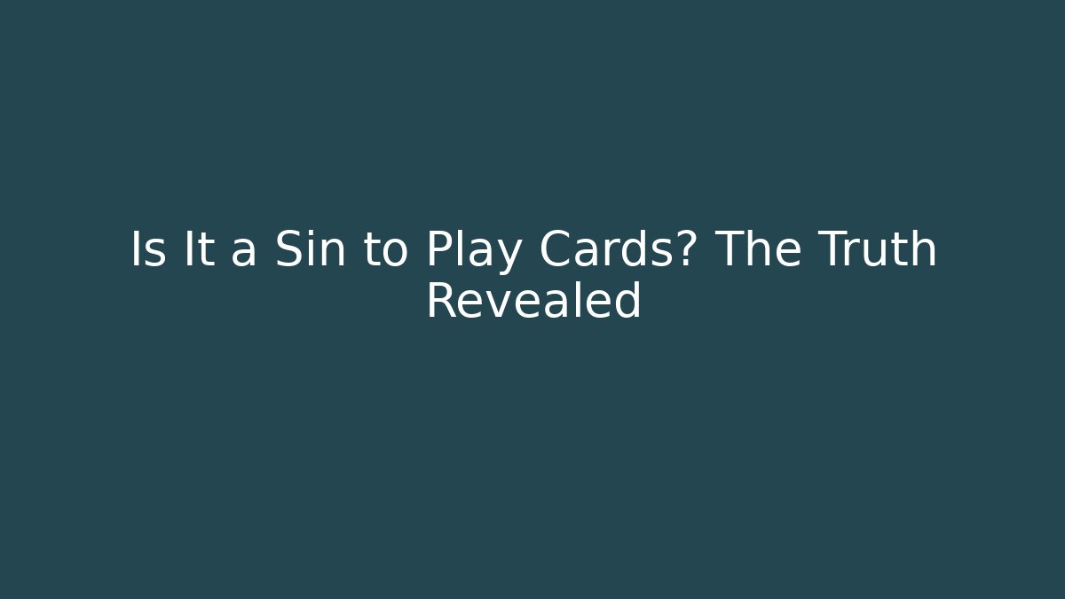 Is It a Sin to Play Cards? The Truth Revealed