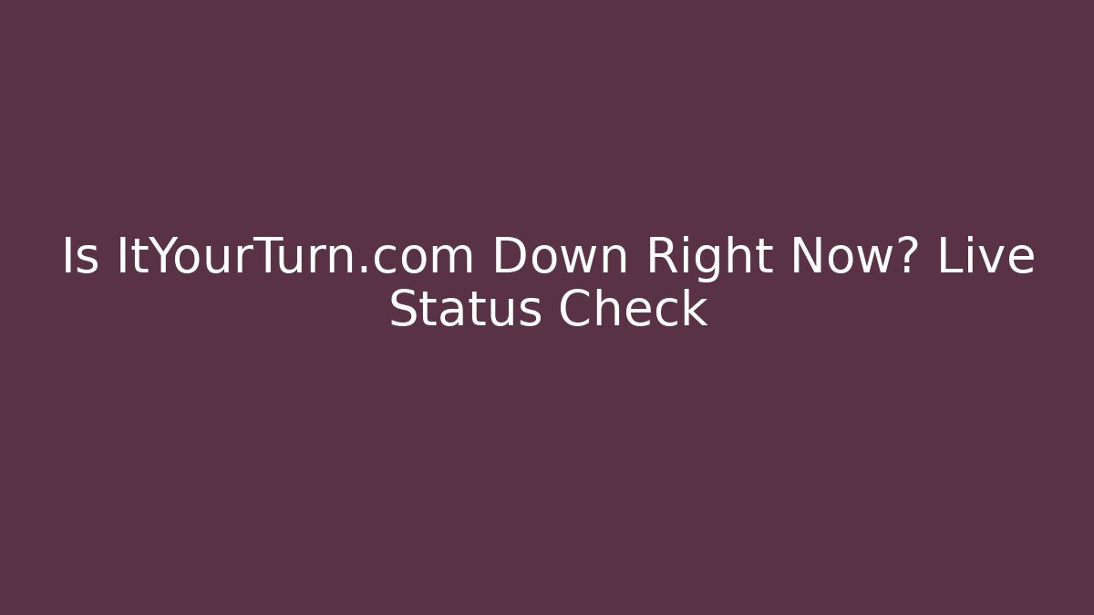 Is ItYourTurn.com Down Right Now? Live Status Check