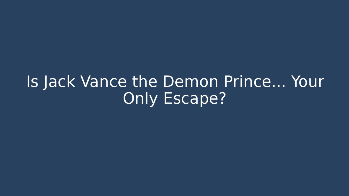 Is Jack Vance the Demon Prince… Your Only Escape?