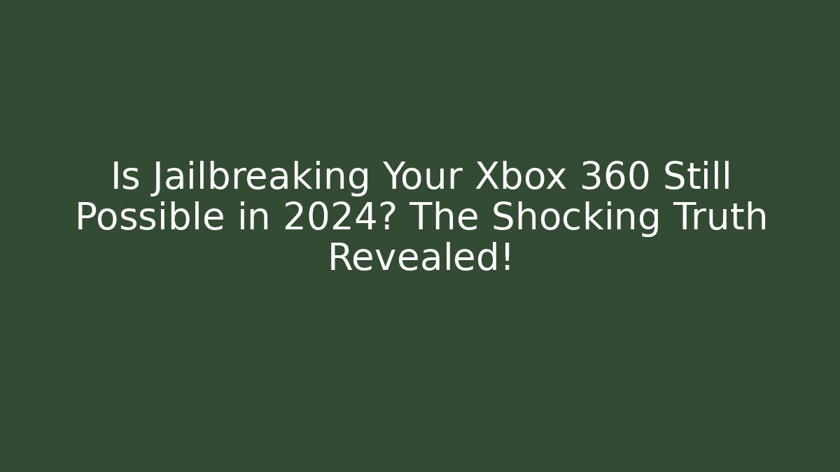 Is Jailbreaking Your Xbox 360 Still Possible in 2024? The Shocking Truth Revealed!