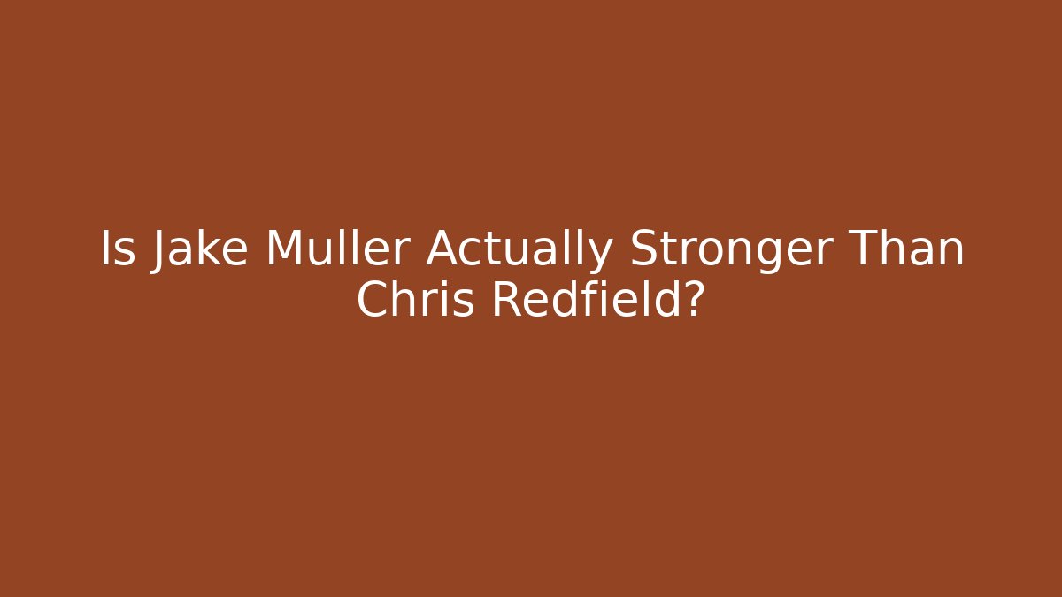 Is Jake Muller Actually Stronger Than Chris Redfield?
