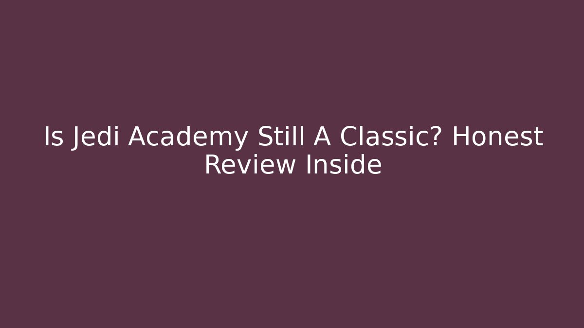Is Jedi Academy Still A Classic? Honest Review Inside