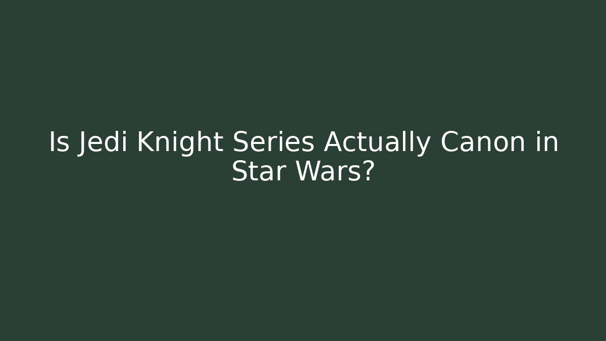 Is Jedi Knight Series Actually Canon in Star Wars?