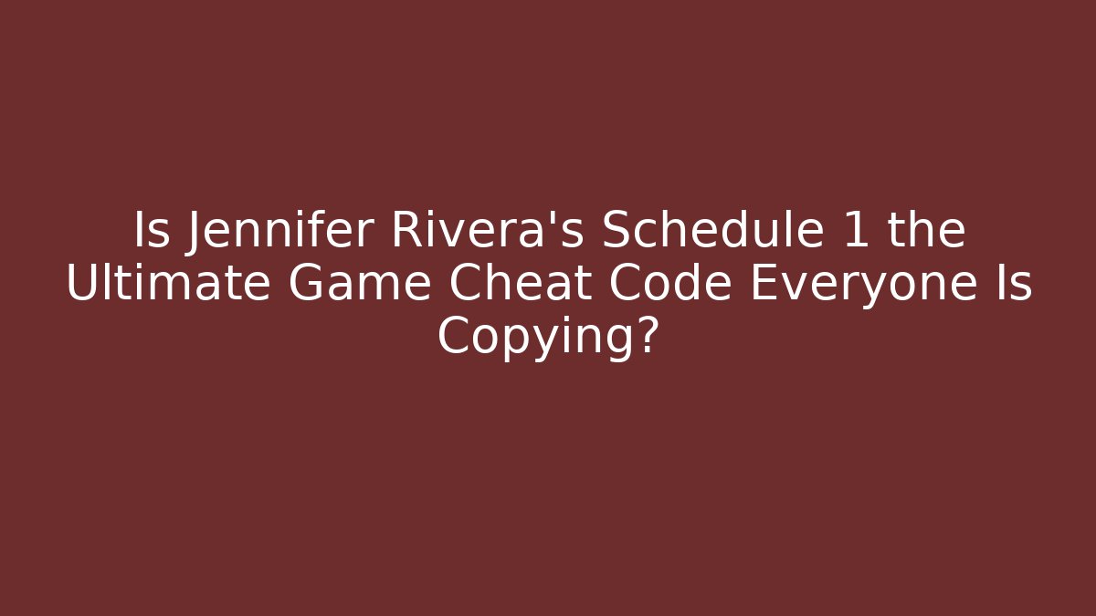 Is Jennifer Rivera's Schedule 1 the Ultimate Game Cheat Code Everyone Is Copying?